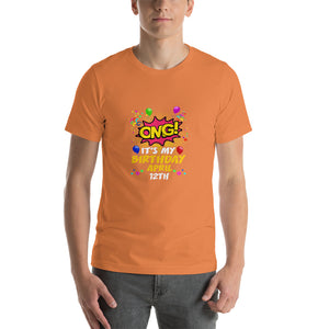 OMG! It's my birthday April 12th Unisex T-Shirt